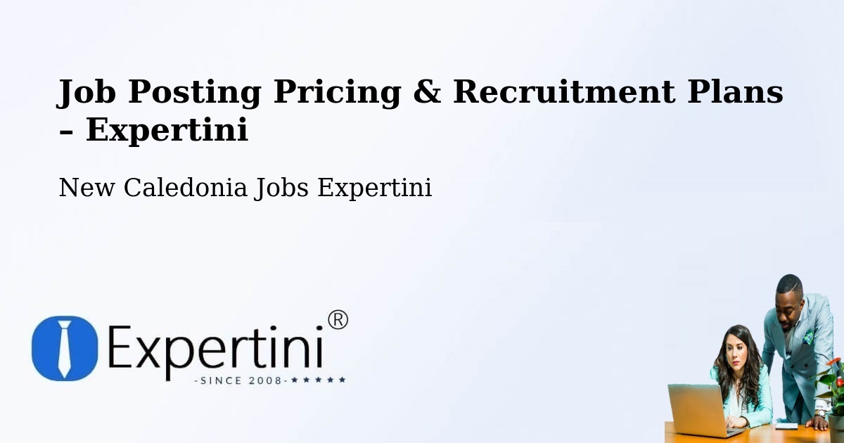 Job Posting Pricing & Recruitment Plans – Wakat - Wakat, New Caledonia Jobs Expertini